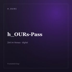 h_OURs-Pass — Zeit im Voraus · digital